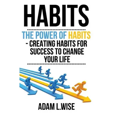 Habits: The Power of Habits - Creating Habits For Success to Change Your Life