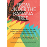 From Under the Banana Tree: Daily Inspirations to Strengthen Your Grip, Sharpen Your Focus, and Anchor Your Steps for a Life full of God and Adventure