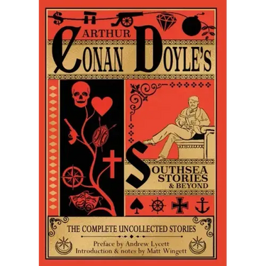Southsea Stories And Beyond (paperback edition): The Complete Uncollected Stories of Arthur Conan Doyle