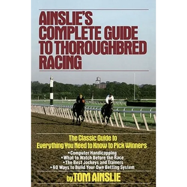 Ainslie's Complete Guide to Thoroughbred Racing