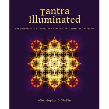 Tantra Illuminated: The Philosophy, History, and Practice of a Timeless Tradition