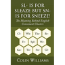 Sl- is for Sleaze but Sn- is for Sneeze!