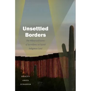 Unsettled Borders: The Militarized Science of Surveillance on Sacred Indigenous Land