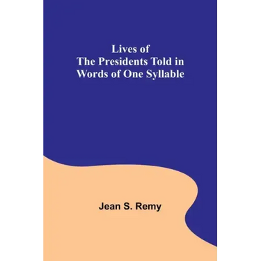 Lives of the Presidents Told in Words of One Syllable