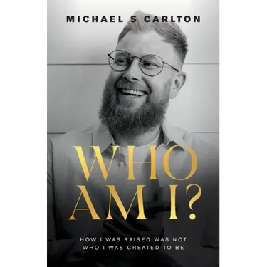 Who Am I?: How I Was Raised Was Not Who I Was Created to Be