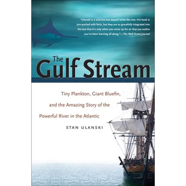 The Gulf Stream: Tiny Plankton, Giant Bluefin, and the Amazing Story of the Powerful River in the Atlantic