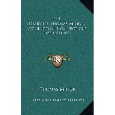The Diary Of Thomas Minor, Stonington, Connecticut: 1653-1684 (1899)