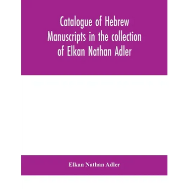 Catalogue of Hebrew manuscripts in the collection of Elkan Nathan Adler