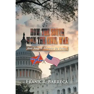 How the South Won the Civil War: And How It Affects Us Today