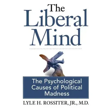 The Liberal Mind: The Psychological Causes of Political Madness