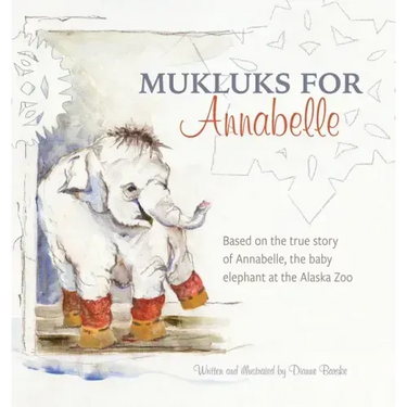 Mukluks for Annabelle: Mukluks for Annabelle is based on the true story of Annabelle, the baby elephant at the Alaska Zoo