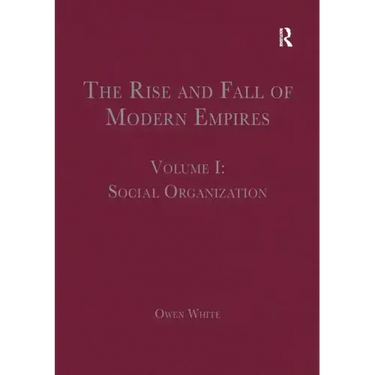 The Rise and Fall of Modern Empires, Volume I: Social Organization