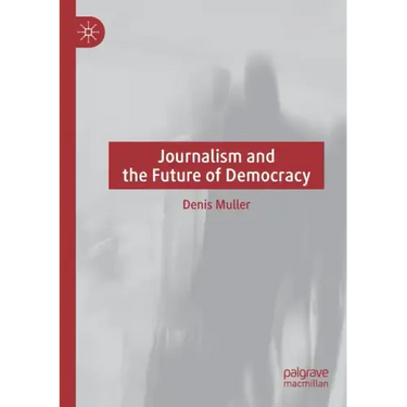Journalism and the Future of Democracy