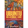 Ubuntu Relational Love: Decolonizing Black Masculinities
