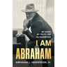 I Am Abraham: My Story, My Truth, & My Redemption