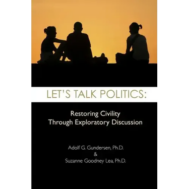 Let's Talk Politics: Restoring Civility Through Exploratory Discussion