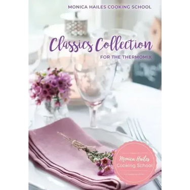 Monica Hailes Cooking School: Classics Collection for the Thermomix
