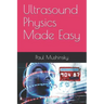 Ultrasound Physics Made Easy