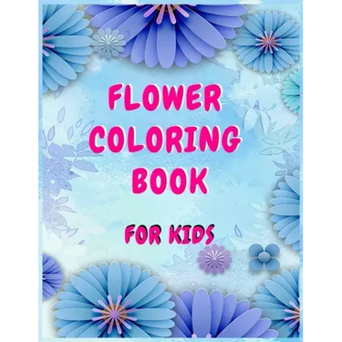 Flower coloring books for kids: A Children's Coloring Book for Any Ages