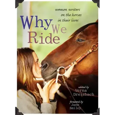 Why We Ride: Women Writers on the Horses in Their Lives