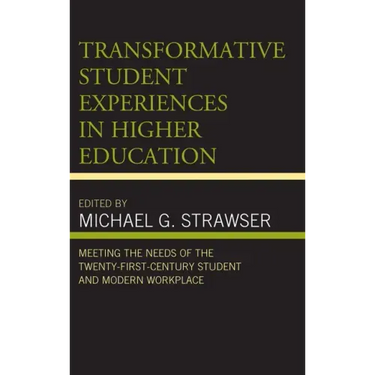 Transformative Student Experiences in Higher Education: Meeting the Needs of the Twenty-First Century Student and Modern Workplace