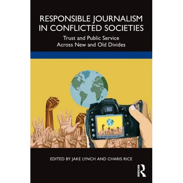 Responsible Journalism in Conflicted Societies: Trust and Public Service Across New and Old Divides