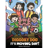 Diggory Doo, It's Moving Day!: A Story about Moving to a New Home, Making New Friends and Going to a New School