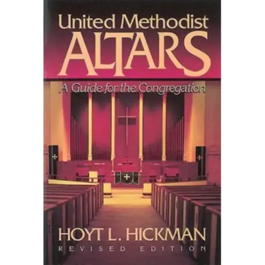 United Methodist Altars: A Guide for the Congregation (Revised Edition)