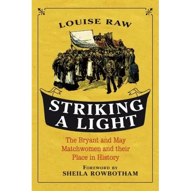 Striking a Light: The Bryant and May Matchwomen and Their Place in History