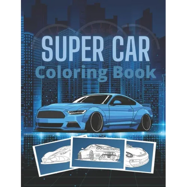 Super Car Coloring Book: Ultimate Exotic Luxury Cars Sport Designs for Kids and Adults For All Ages