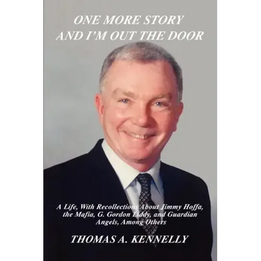 One More Story and I'm Out the Door: A Life, with Recollections about Jimmy Hoffa, the Mafia, G. Gordon Liddy, and Guardian Angels, Among Others