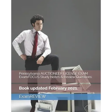 Pennsylvania AUCTIONEER LICENSE EXAM ExamFOCUS Study Notes & Review Questions