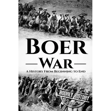 The Boer War: A History From Beginning to End