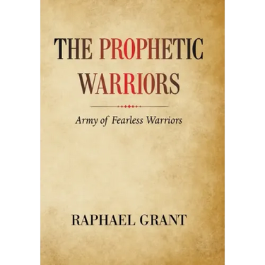 The Prophetic Warriors: Army of Fearless Warriors