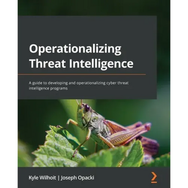 Operationalizing Threat Intelligence: A guide to developing and operationalizing cyber threat intelligence programs