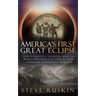 America's First Great Eclipse: How Scientists, Tourists, and the Rocky Mountain Eclipse of 1878 Changed Astronomy Forever