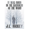 It Was Born in the Darkness of the Wood