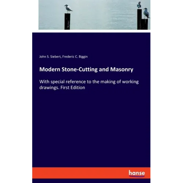 Modern Stone-Cutting and Masonry: With special reference to the making of working drawings. First Edition