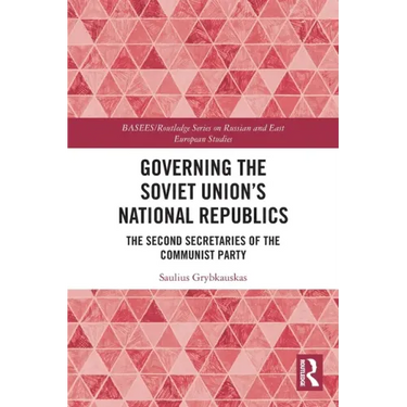 Governing the Soviet Union's National Republics: The Second Secretaries of the Communist Party