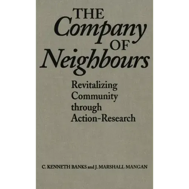 The Company of Neighbours: Revitalizing Community Through Action-Research