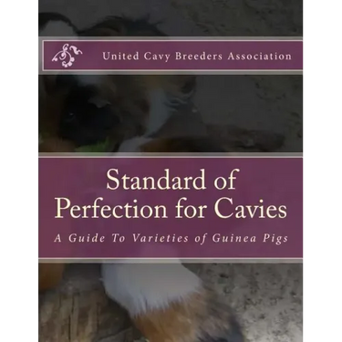 Standard of Perfection for Cavies: A Guide To Varieties of Guinea Pigs