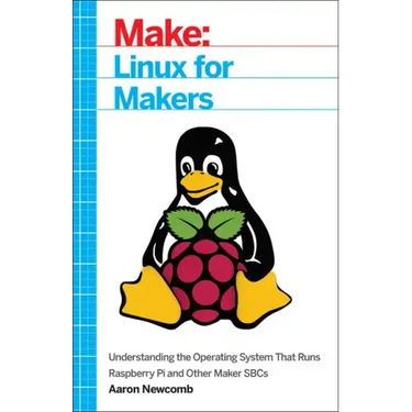 Linux for Makers: Understanding the Operating System That Runs Raspberry Pi and Other Maker Sbcs