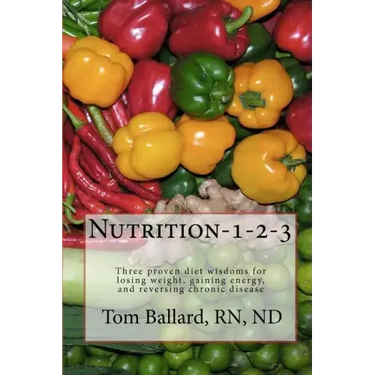 Nutrition-1-2-3: Three proven diet wisdoms for losing weight, gaining energy, and reversing aging