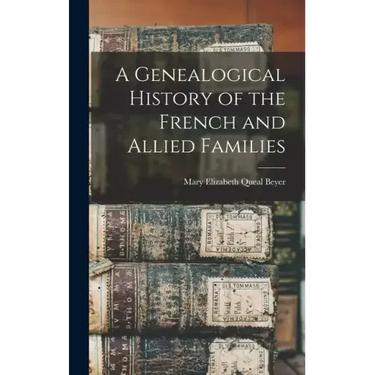 A Genealogical History of the French and Allied Families