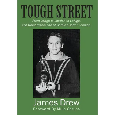 Tough Street: From Osage to London to Lehigh, the Remarkable Life of Gerald "Germ" Leeman