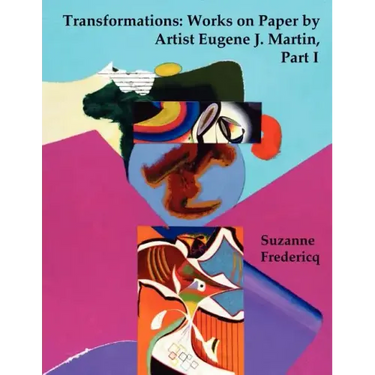 Transformations: Works on Paper by Artist Eugene J. Martin, Part I