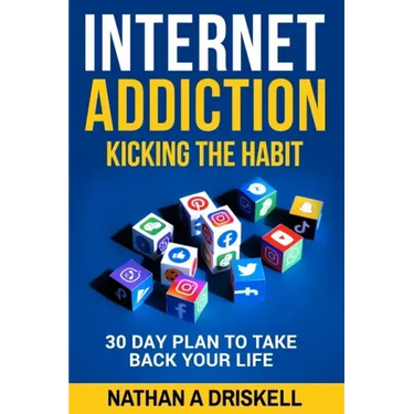 Internet Addiction: Kicking the Habit: 30 Day Plan To Take Back Your Life