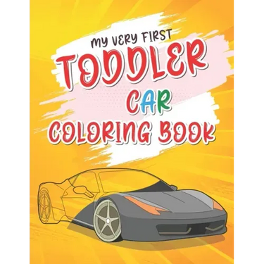 My Very First Toddler Car Coloring Book: Cool Cars Coloring Book For Clever Preschool Children