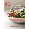 Creative Cooking & Eating in a Garlic Free Zone: Delicious food for we who can't eat garlic, and you who choose not to.