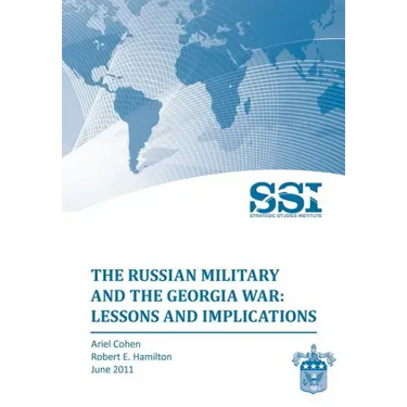 The Russian Military and the Georgia War: Lessons and Implications